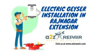 Read more about the article Electric Geyser Installation in Rajnagar Extension