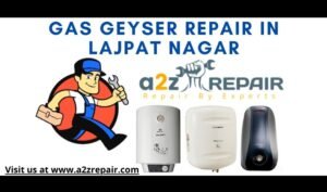 Read more about the article Gas Geyser Repair in Lajpat Nagar