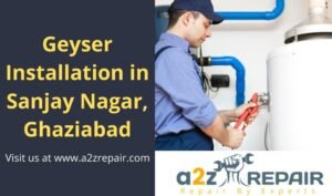 Read more about the article Geyser Installation in Sanjay Nagar, Ghaziabad