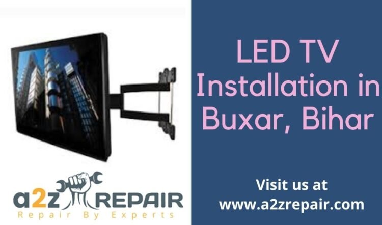 You are currently viewing LED TV Installation in Buxar, Bihar